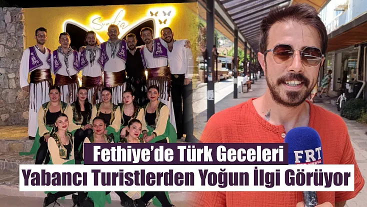 Fethiye’de Türk Geceleri Yabancı Turistlerden Yoğun İlgi Görüyor