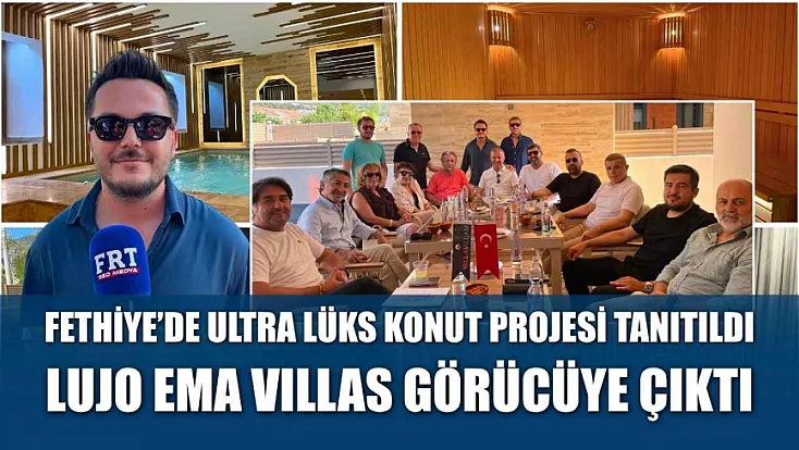 Fethiye'de Ultra Lüks Konut Projesi Tanıtıldı: Lujo Ema Villas Görücüye Çıktı