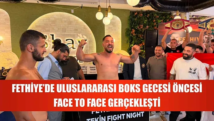 Fethiye'de Uluslararası Boks Gecesi Öncesi Face To Face Gerçekleşti