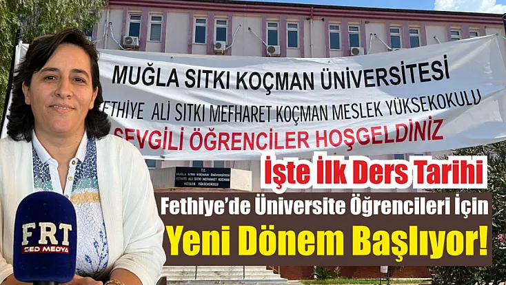 Fethiye’de üniversite öğrencileri için yeni dönem başlıyor! İşte ilk ders tarihi