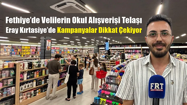 Fethiye’de velilerin okul alışverişi telaşı Eray Kırtasiye’de kampanyalar dikkat çekiyor