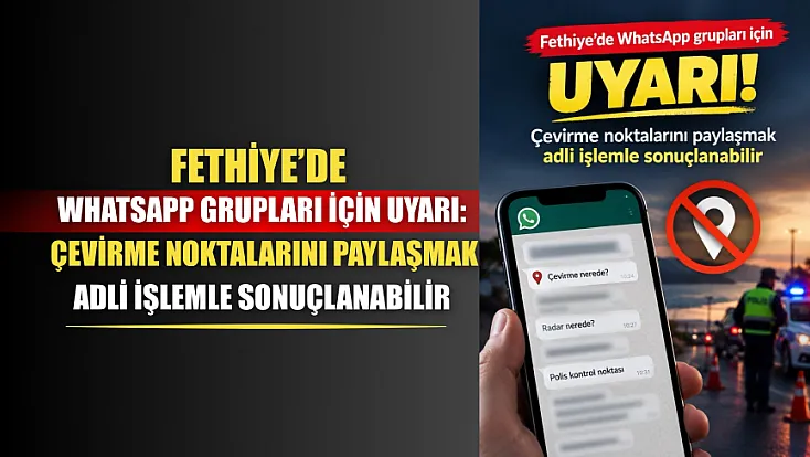 Fethiye’de WhatsApp grupları için uyarı: Çevirme noktalarını paylaşmak adli işlemle sonuçlanabilir
