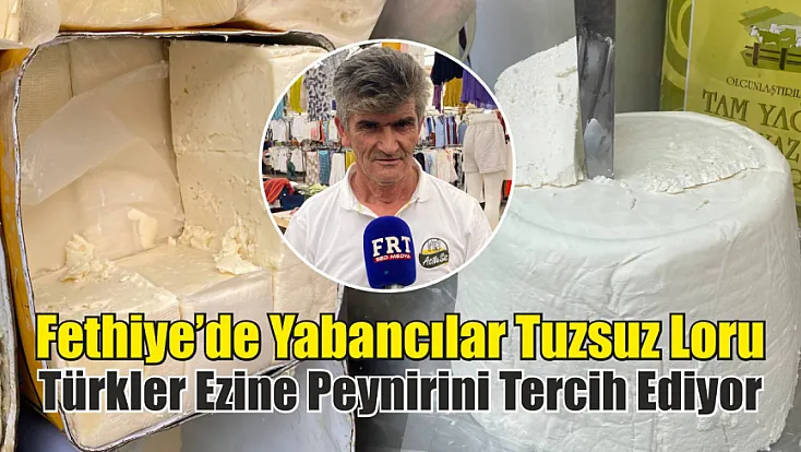 Fethiye’de Yabancılar Tuzsuz Loru, Türkler Ezine Peynirini Tercih Ediyor