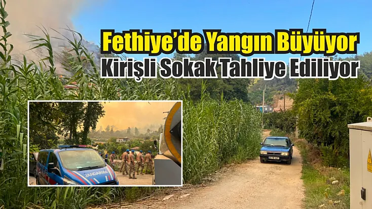 Fethiye'de yangın büyüyor: Kirişli Sokak tahliye ediliyor