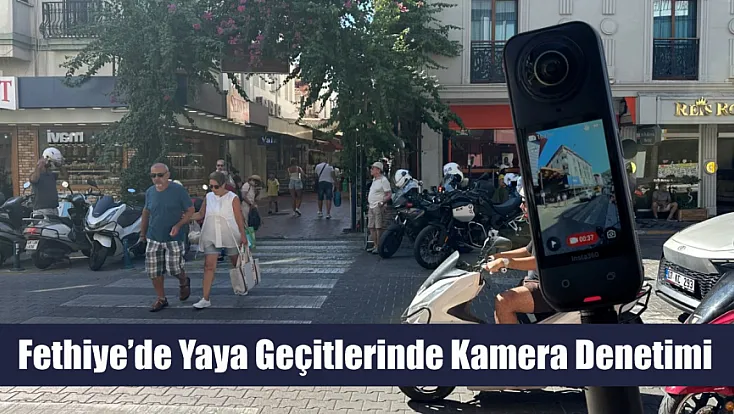 Fethiye’de yaya geçitlerinde kamera denetimi
