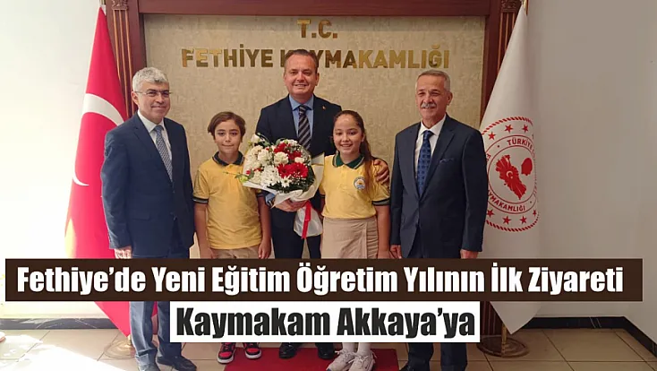 Fethiye’de yeni eğitim öğretim yılının ilk ziyareti Kaymakam Akkaya’ya