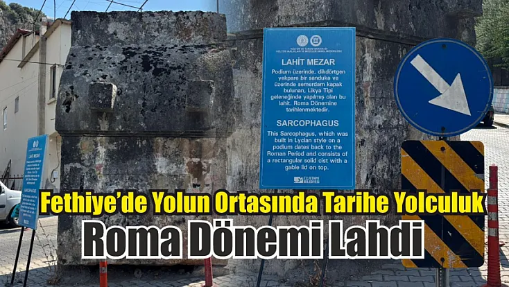 Fethiye’de yolun ortasında tarihe yolculuk: Roma dönemi lahdi
