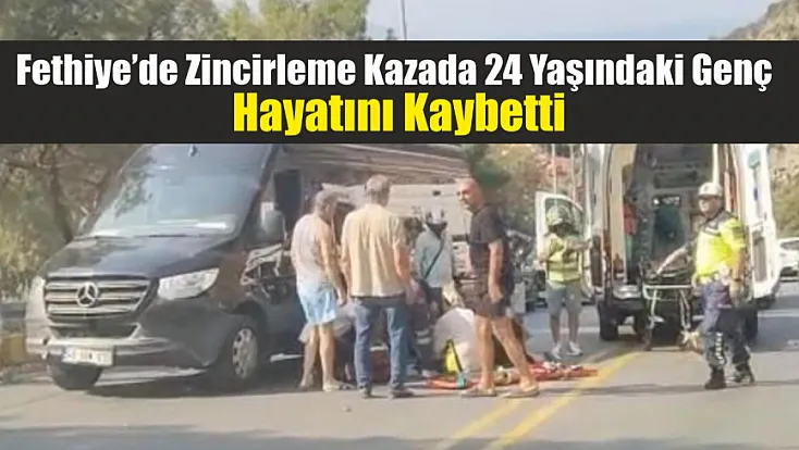 Fethiye’de Zincirleme Kazada 24 Yaşındaki Genç Hayatını Kaybetti