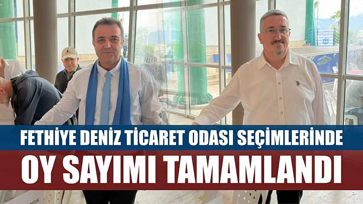 Fethiye Deniz Ticaret Odası seçimlerinde oy sayımı tamamlandı