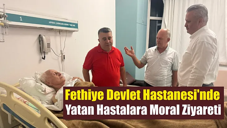 Fethiye Devlet Hastanesi'nde Yatan Hastalara Moral Ziyareti