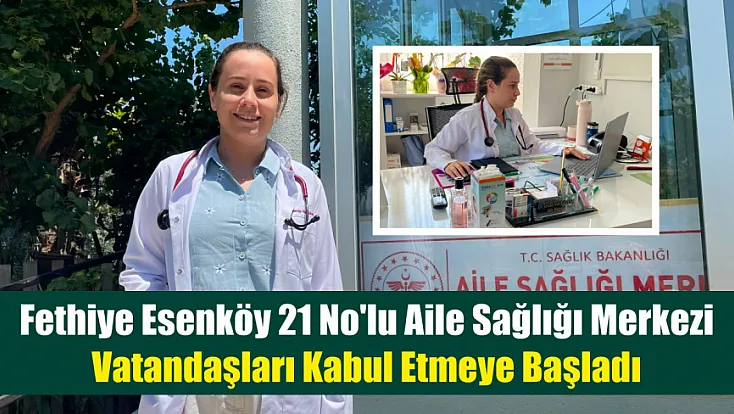 Fethiye Esenköy 21 No'lu Aile Sağlığı Merkezi vatandaşları kabul etmeye başladı