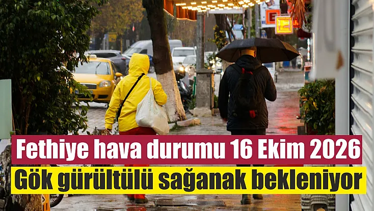 Fethiye hava durumu 16 Ekim 2026: Gök gürültülü sağanak bekleniyor