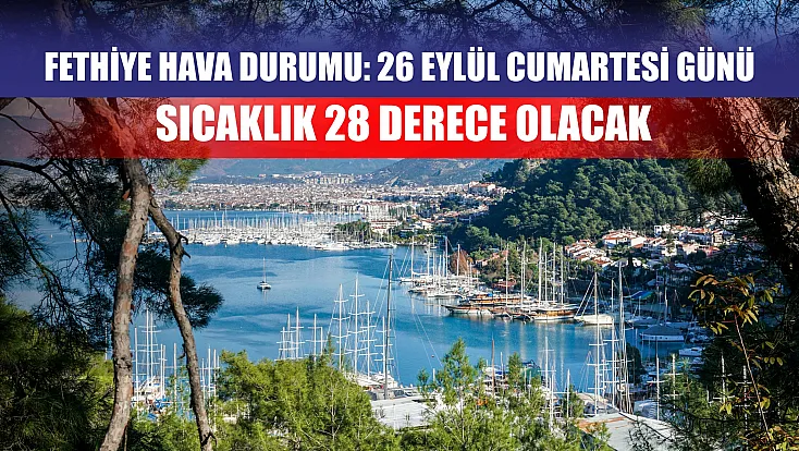 Fethiye hava durumu: 26 Eylül Cumartesi günü sıcaklık 28 derece olacak