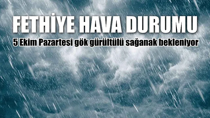 Fethiye hava durumu: 5 Ekim Pazartesi gök gürültülü sağanak bekleniyor