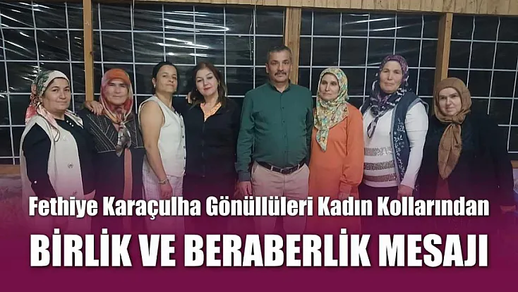 Fethiye Karaçulha Gönüllüleri Kadın Kollarından birlik ve beraberlik mesajı
