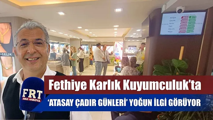 Fethiye Karlık Kuyumculuk’ta ‘Atasay Çadır Günleri’ yoğun ilgi görüyor