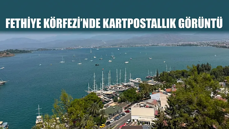 Fethiye Körfezi’nde Kartpostallık Görüntü
