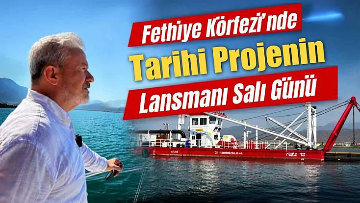 Fethiye Körfezi’nde Tarihi Projenin Lansmanı Salı Günü