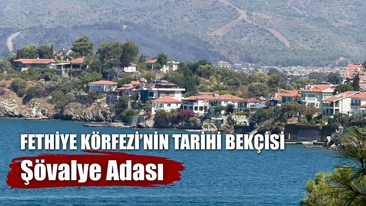 Fethiye Körfezi’nin Tarihi Bekçisi: Şövalye Adası