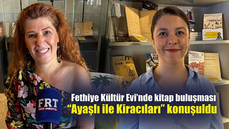 Fethiye Kültür Evi’nde kitap buluşması: ‘Ayaşlı ile Kiracıları’ konuşuldu