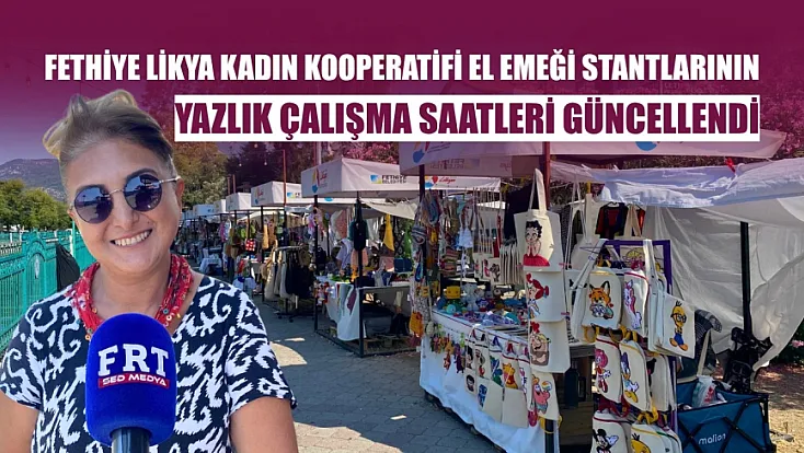 Fethiye Likya Kadın Kooperatifi El Emeği Stantlarının Yazlık Çalışma Saatleri Güncellendi