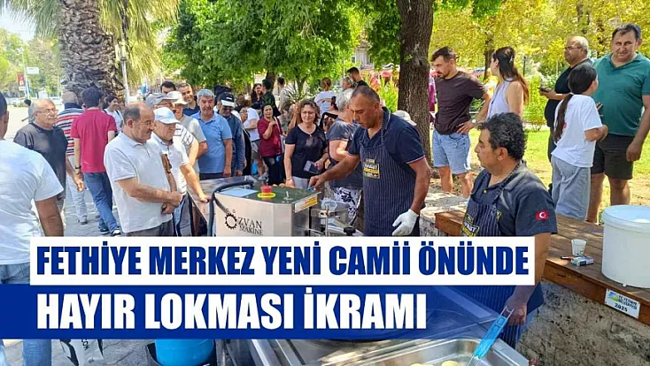 Fethiye Merkez Yeni Camii önünde hayır lokması ikramı