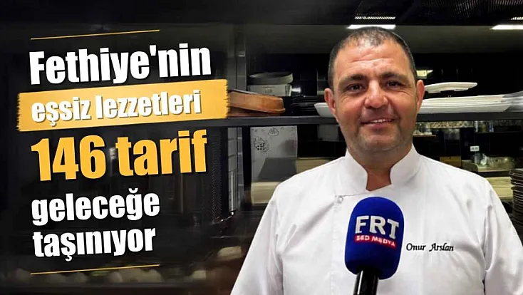 Fethiye’nin eşsiz lezzetleri: 146 tarif geleceğe taşınıyor