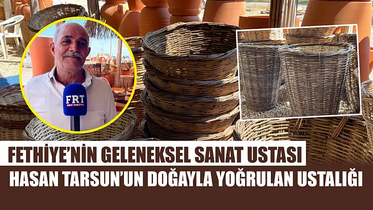 Fethiye’nin geleneksel sanat ustası Hasan Tarsun’un doğayla yoğrulan ustalığı