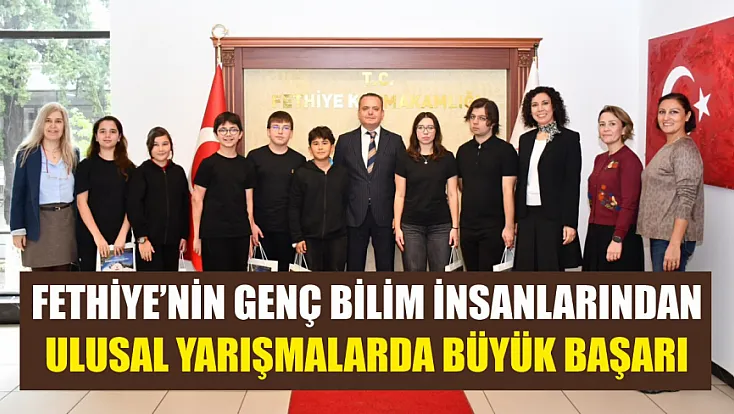 Fethiye’nin genç bilim insanlarından ulusal yarışmalarda büyük başarı