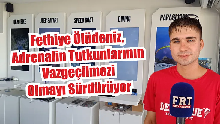 Fethiye Ölüdeniz, adrenalin tutkunlarının vazgeçilmezi olmayı sürdürüyor