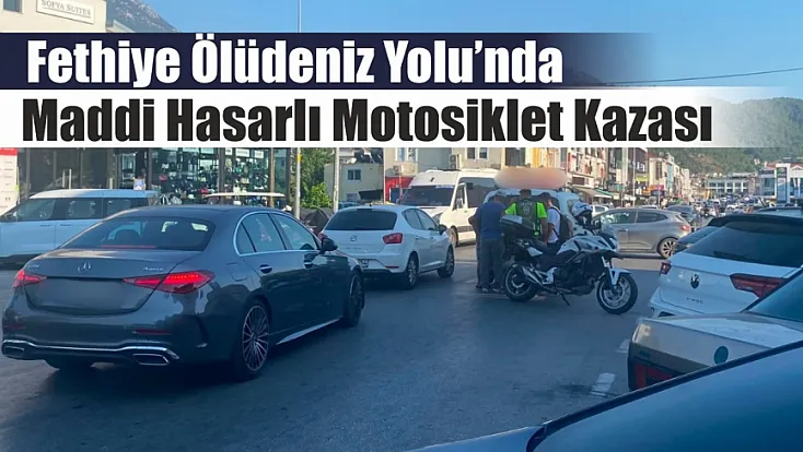 Fethiye Ölüdeniz Yolu’nda Maddi Hasarlı Motosiklet Kazası