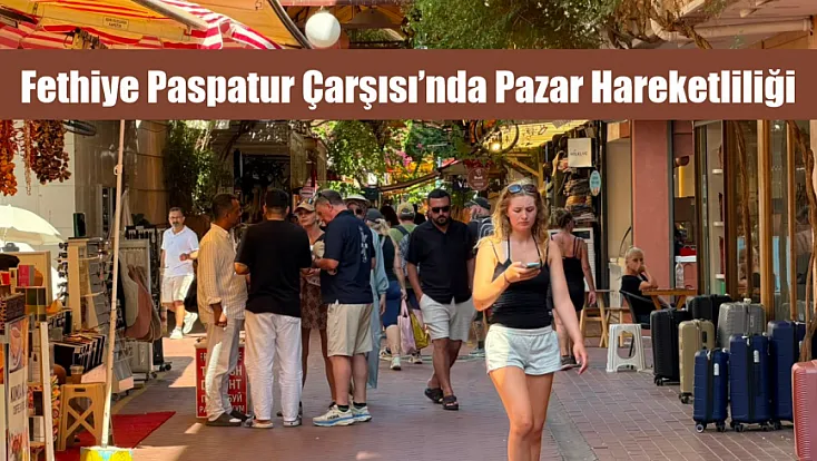 Fethiye Paspatur Çarşısı’nda Pazar Hareketliliği
