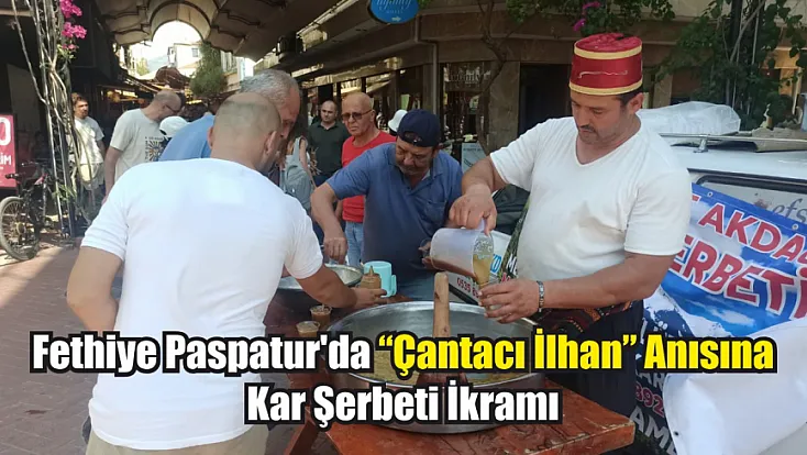 Fethiye Paspatur'da ‘Çantacı İlhan’ anısına kar şerbeti ikramı