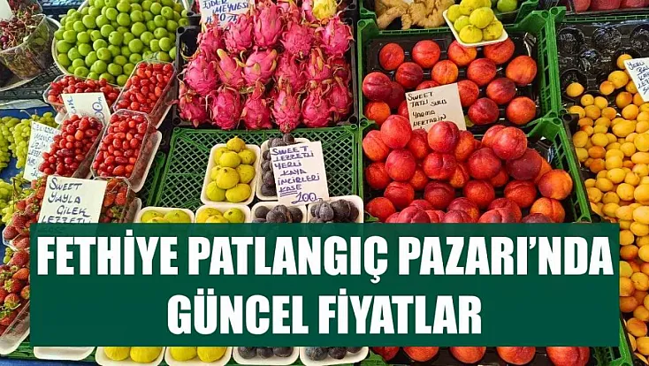 Fethiye Patlangıç Pazarı’nda güncel fiyatlar