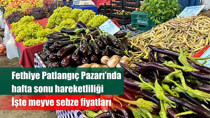 Fethiye Patlangıç Pazarı’nda hafta sonu hareketliliği: İşte meyve sebze fiyatları