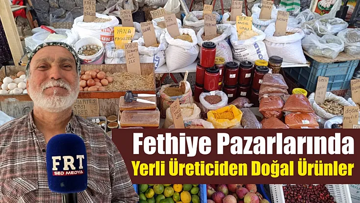 Fethiye Pazarlarında Yerli Üreticiden Doğal Ürünler