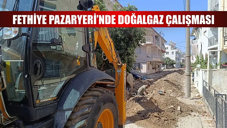 Fethiye Pazaryeri’nde Doğalgaz Çalışması