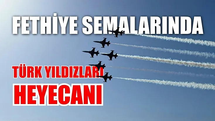 Fethiye semalarında Türk Yıldızları heyecanı