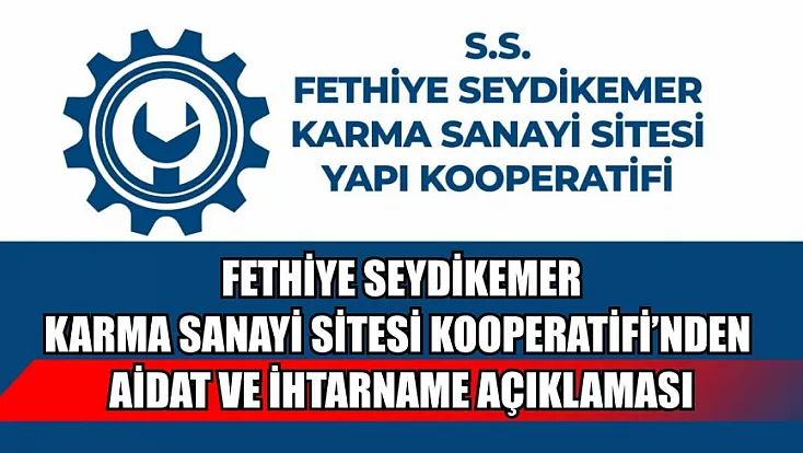 Fethiye Seydikemer Karma Sanayi Sitesi Kooperatifi'nden aidat ve ihtarname açıklaması