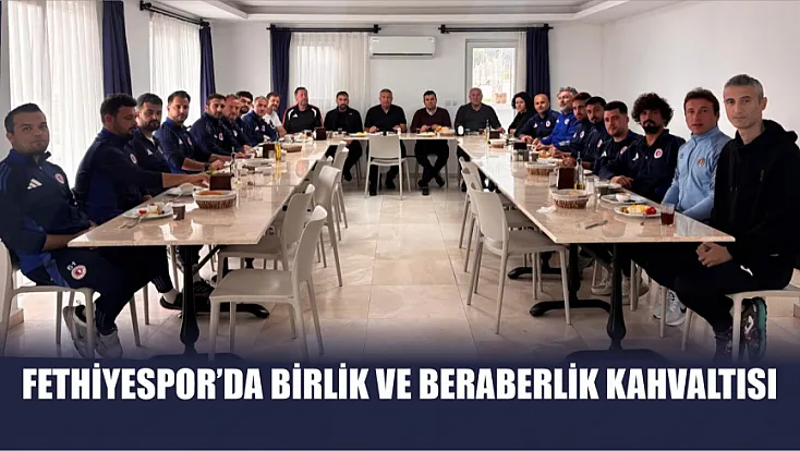 Fethiyespor’da Birlik ve Beraberlik Kahvaltısı