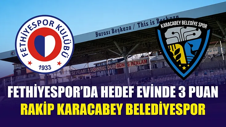 Fethiyespor’da hedef evinde 3 puan: Rakip Karacabey Belediyespor