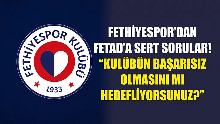 Fethiyespor’dan FETAD’a Sert Sorular! 'Kulübün Başarısız Olmasını Mı Hedefliyorsunuz?'