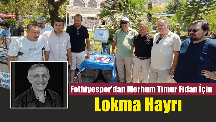 Fethiyespor’dan Merhum Timur Fidan İçin Lokma Hayrı