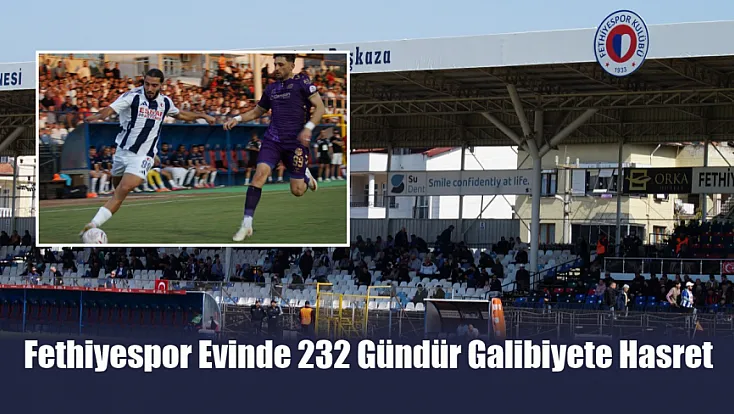 Fethiyespor evinde 232 gündür galibiyete hasret