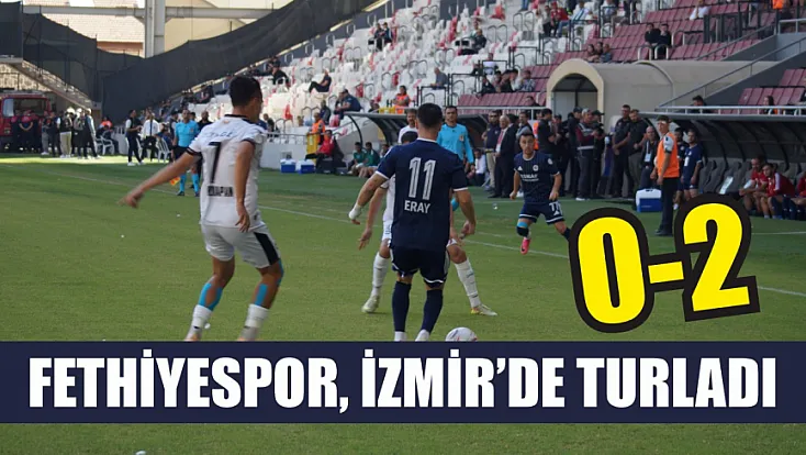 Fethiyespor, İzmir'de turladı: 0-2