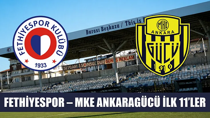 Fethiyespor – MKE Ankaragücü ilk 11’ler