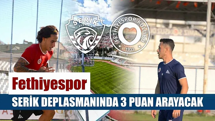 Fethiyespor, Serik deplasmanında 3 puan arayacak