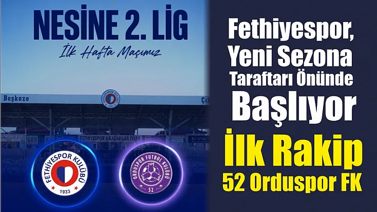 Fethiyespor, Yeni Sezona Taraftarı Önünde Başlıyor: İlk Rakip 52 Orduspor FK
