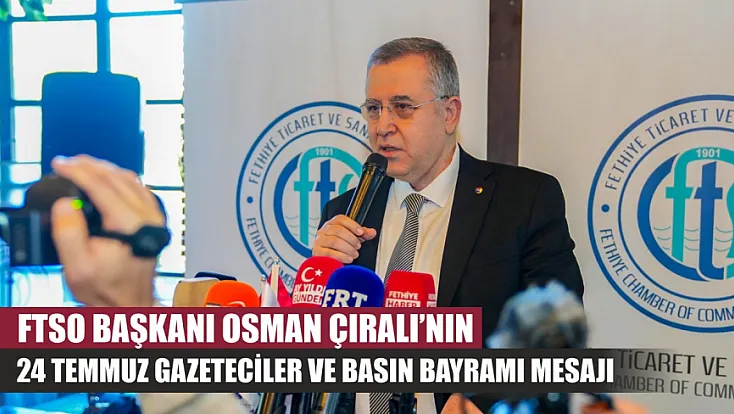 FTSO Başkanı Osman Çıralı’nın 24 Temmuz Gazeteciler ve Basın Bayramı Mesajı
