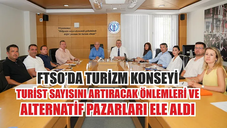 FTSO'da Turizm Konseyi, Turist Sayısını Artıracak Önlemleri ve Alternatif Pazarları Ele Aldı